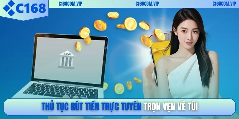 Thủ tục rút tiền trực tuyến trọn vẹn về túi